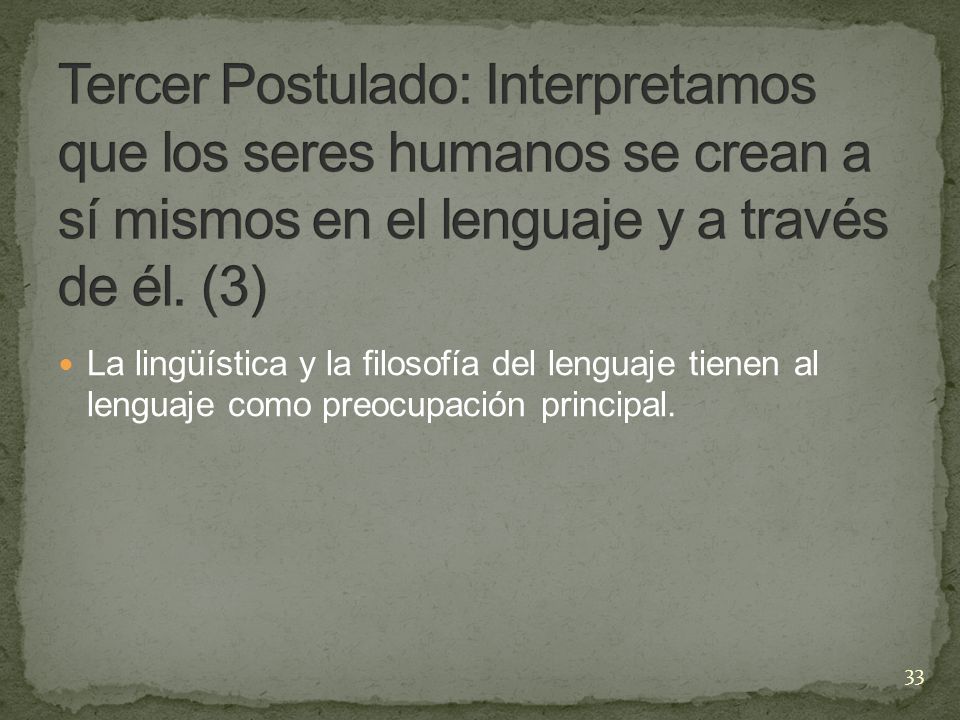 Tercer Postulado: Interpretamos que los seres humanos se crean a sí mismos en el lenguaje y a través de él. (3)