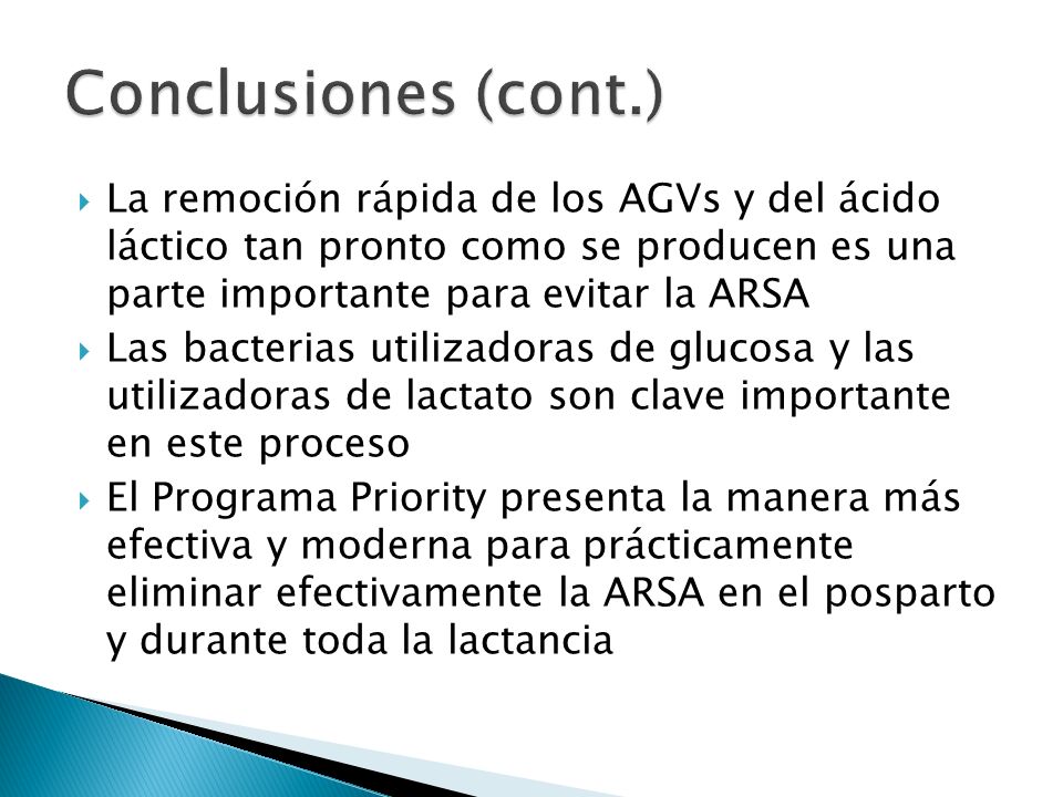 Conclusiones (cont.) La remoción rápida de los AGVs y del ácido láctico tan pronto como se producen es una parte importante para evitar la ARSA.