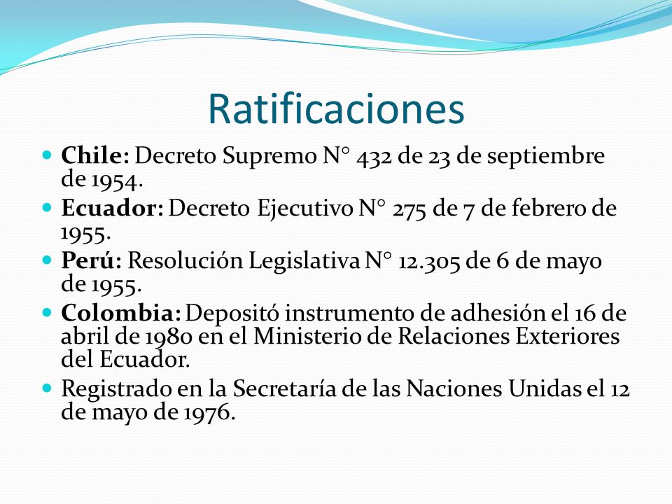 Ratificaciones Chile: Decreto Supremo N° 432 de 23 de septiembre de Ecuador: Decreto Ejecutivo N° 275 de 7 de febrero de