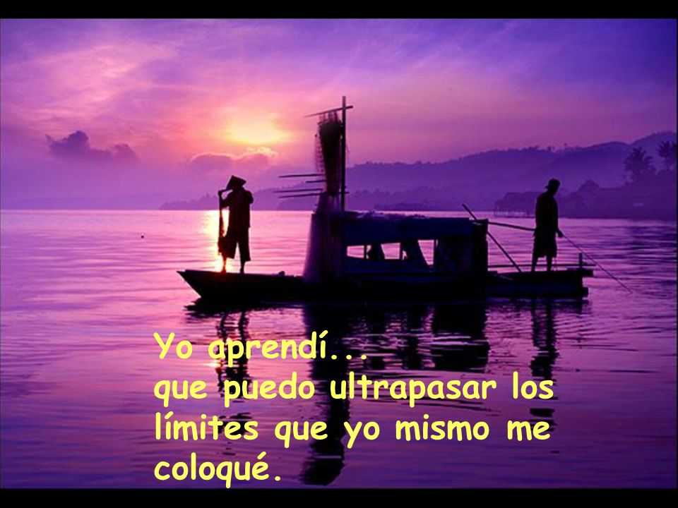 Yo aprendí... que puedo ultrapasar los límites que yo mismo me coloqué.