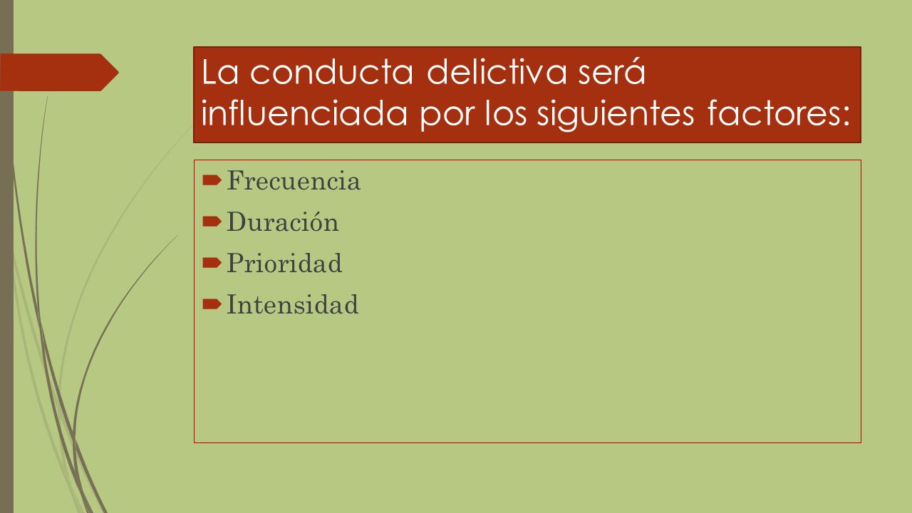 La conducta delictiva será influenciada por los siguientes factores: