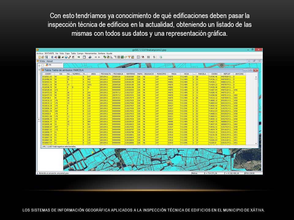 Con esto tendríamos ya conocimiento de qué edificaciones deben pasar la inspección técnica de edificios en la actualidad, obteniendo un listado de las mismas con todos sus datos y una representación gráfica.