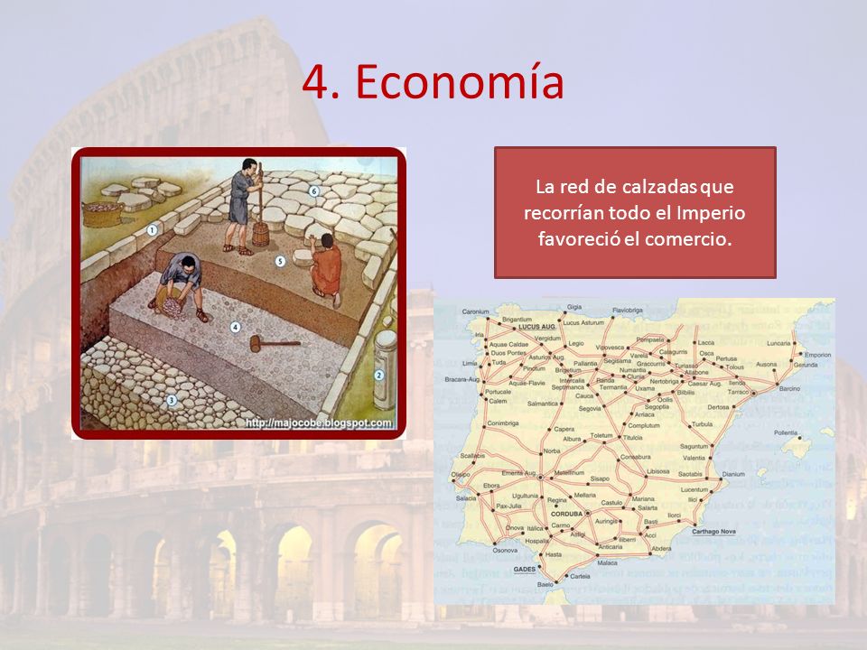 4. Economía La red de calzadas que recorrían todo el Imperio favoreció el comercio.