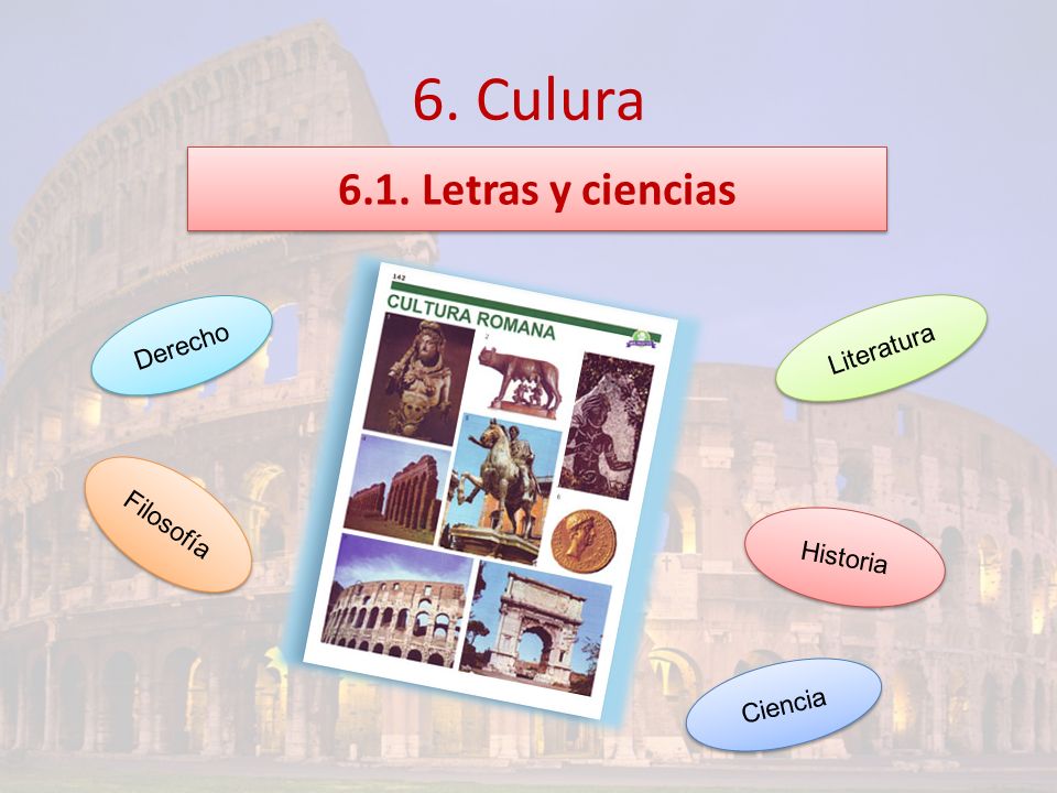 6. Culura 6.1. Letras y ciencias Derecho Literatura Filosofía Historia