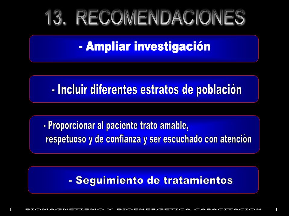 13. RECOMENDACIONES - Ampliar investigación. - Incluir diferentes estratos de población. - Proporcionar al paciente trato amable,