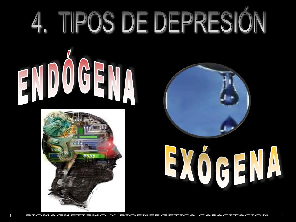 4. TIPOS DE DEPRESIÓN ENDÓGENA EXÓGENA