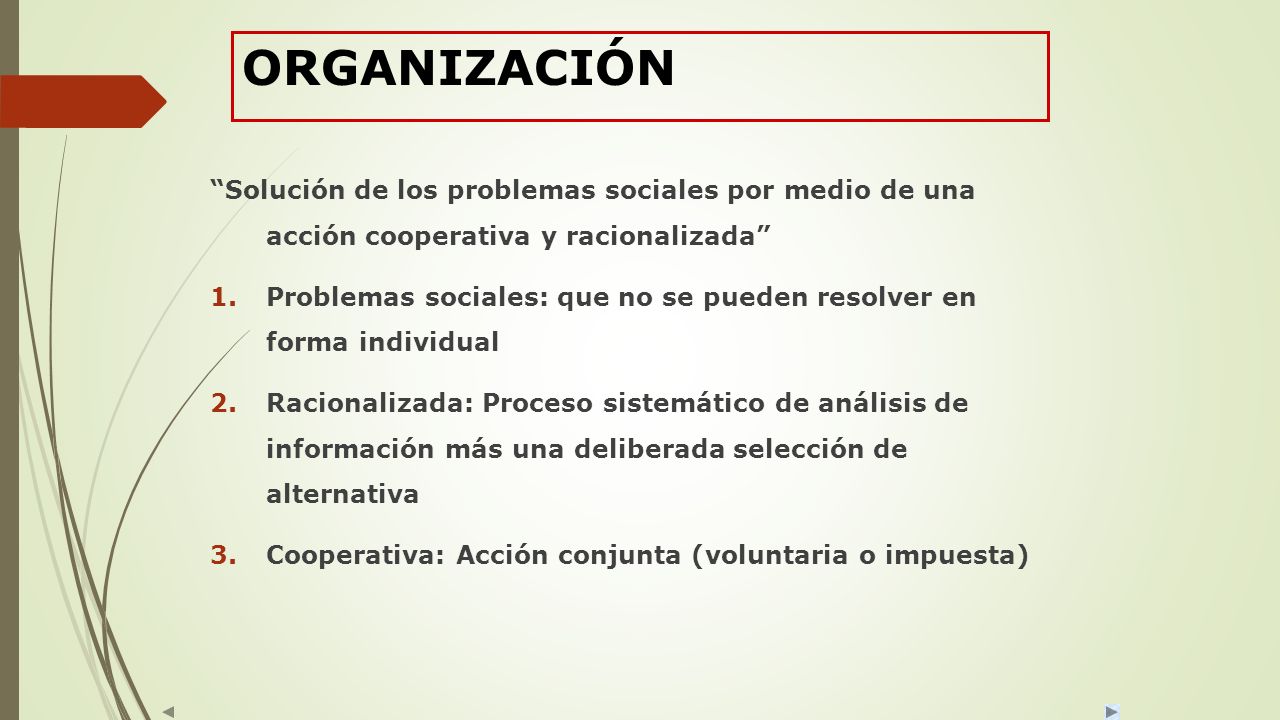 ORGANIZACIÓN Solución de los problemas sociales por medio de una acción cooperativa y racionalizada