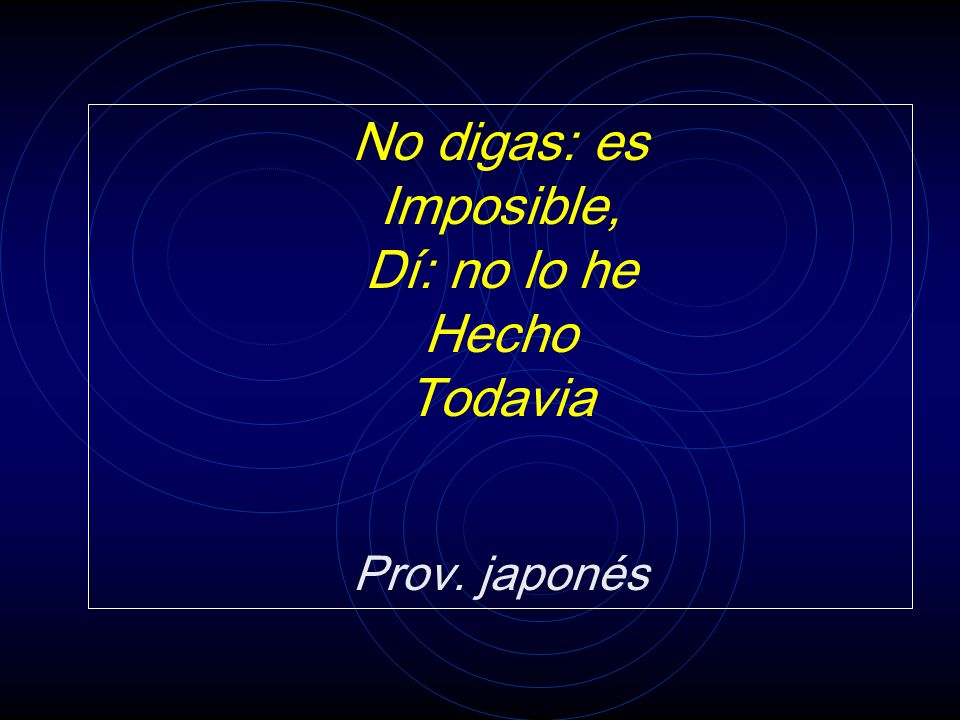 No digas: es Imposible, Dí: no lo he Hecho Todavia Prov. japonés