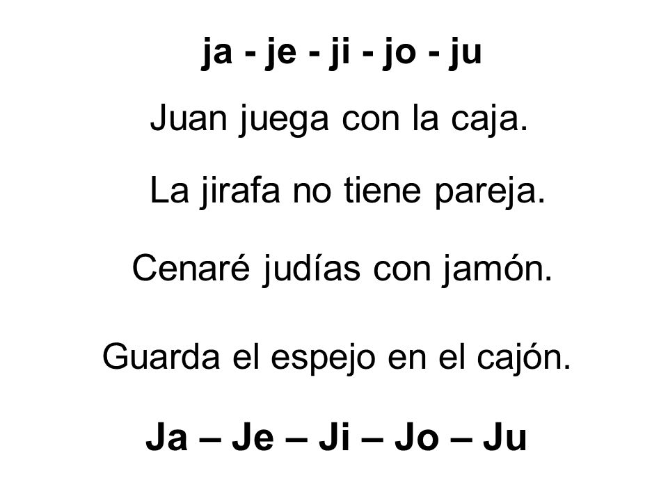 Ja – Je – Ji – Jo – Ju ja - je - ji - jo - ju Juan juega con la caja.
