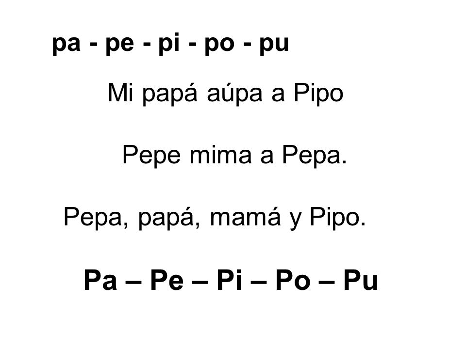 Pa – Pe – Pi – Po – Pu pa - pe - pi - po - pu Mi papá aúpa a Pipo