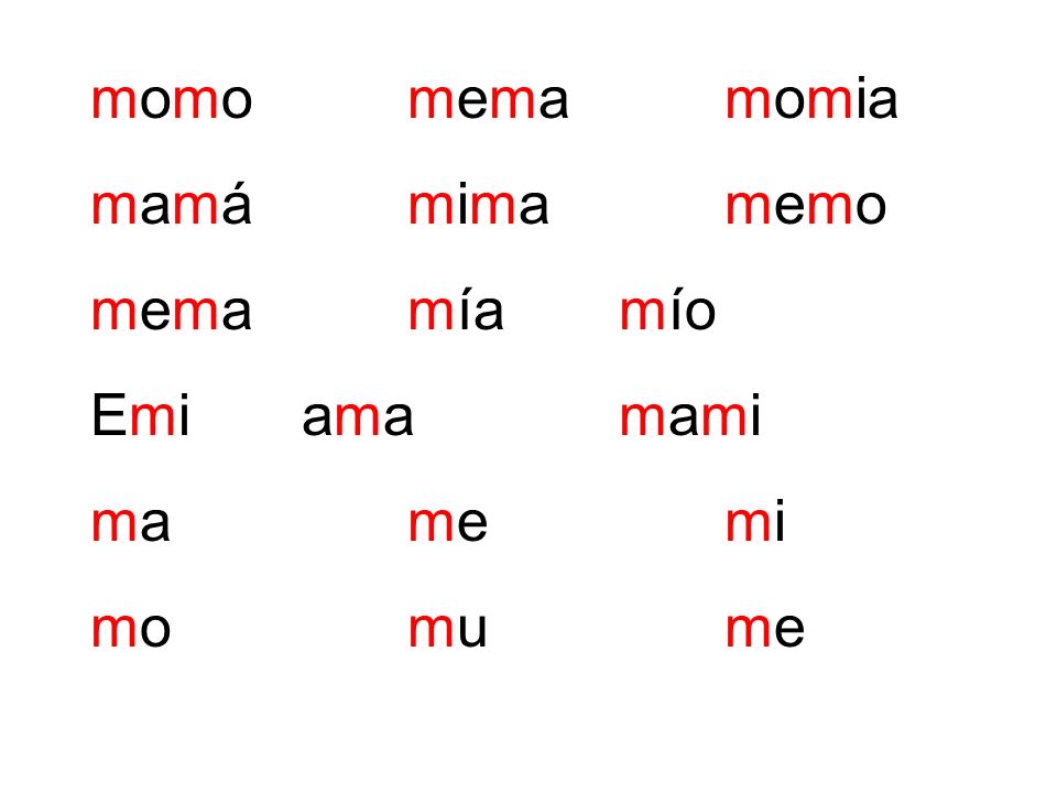 momo mema momia mamá mima memo mema mía mío Emi ama mami ma me mi mo mu me
