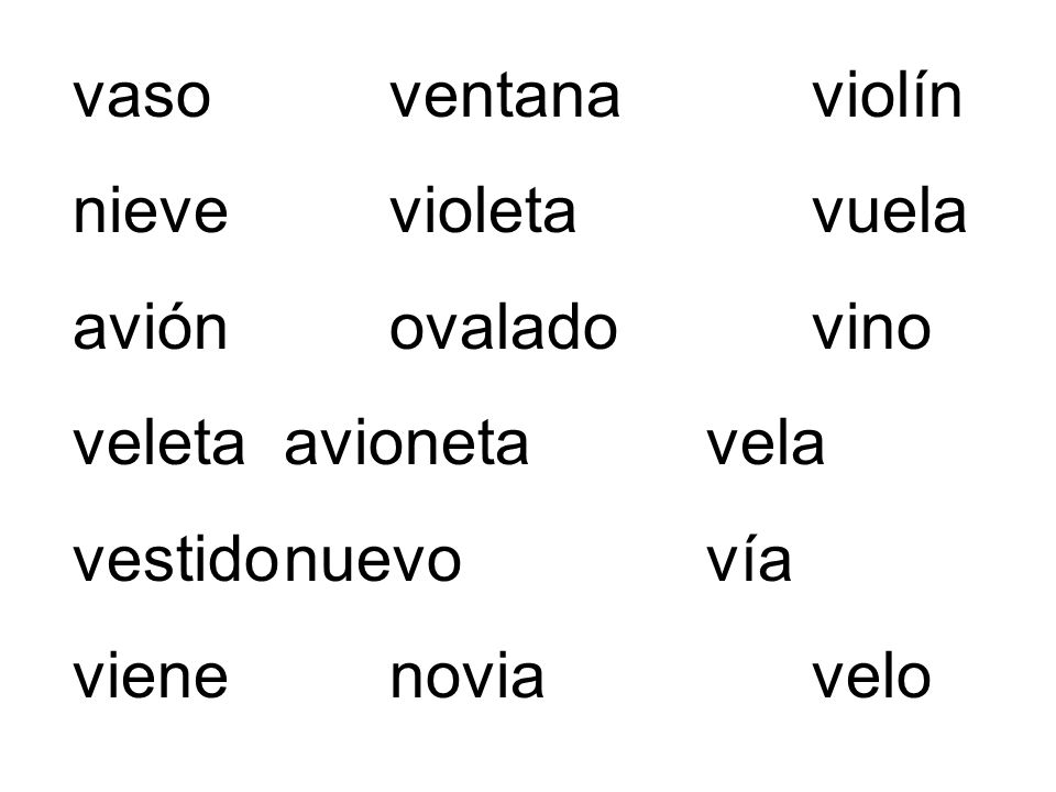 vaso ventana violín nieve violeta vuela. avión ovalado vino. veleta avioneta vela. vestido nuevo vía.
