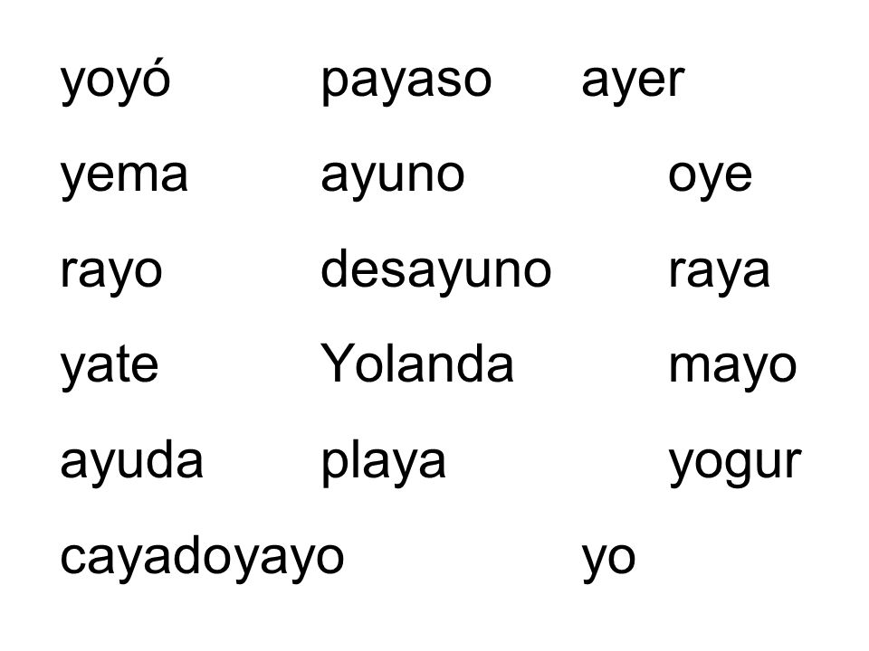 yoyó payaso ayer yema ayuno oye. rayo desayuno raya. yate Yolanda mayo. ayuda playa yogur.