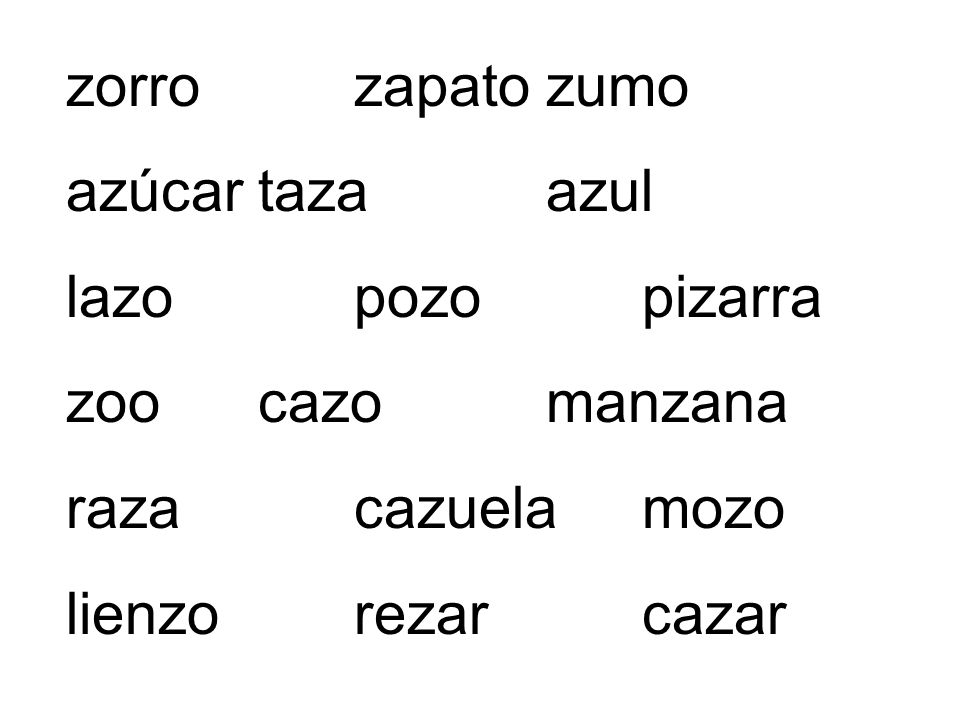 zorro zapato zumo azúcar taza azul. lazo pozo pizarra. zoo cazo manzana. raza cazuela mozo.