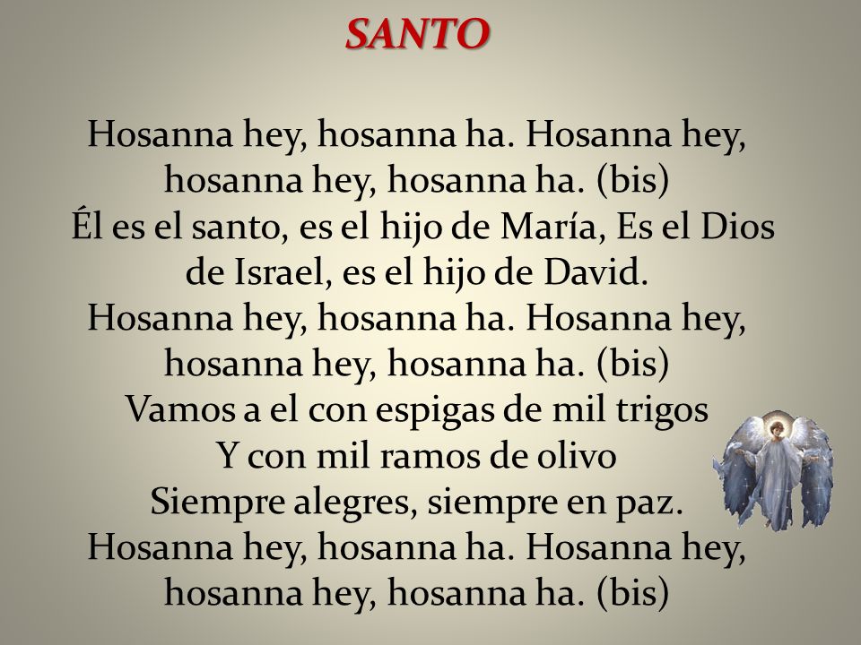 SANTO Hosanna hey, hosanna ha. Hosanna hey, hosanna hey, hosanna ha. (bis)