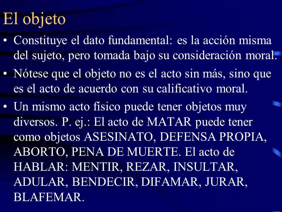 El objeto Constituye el dato fundamental: es la acción misma del sujeto, pero tomada bajo su consideración moral.