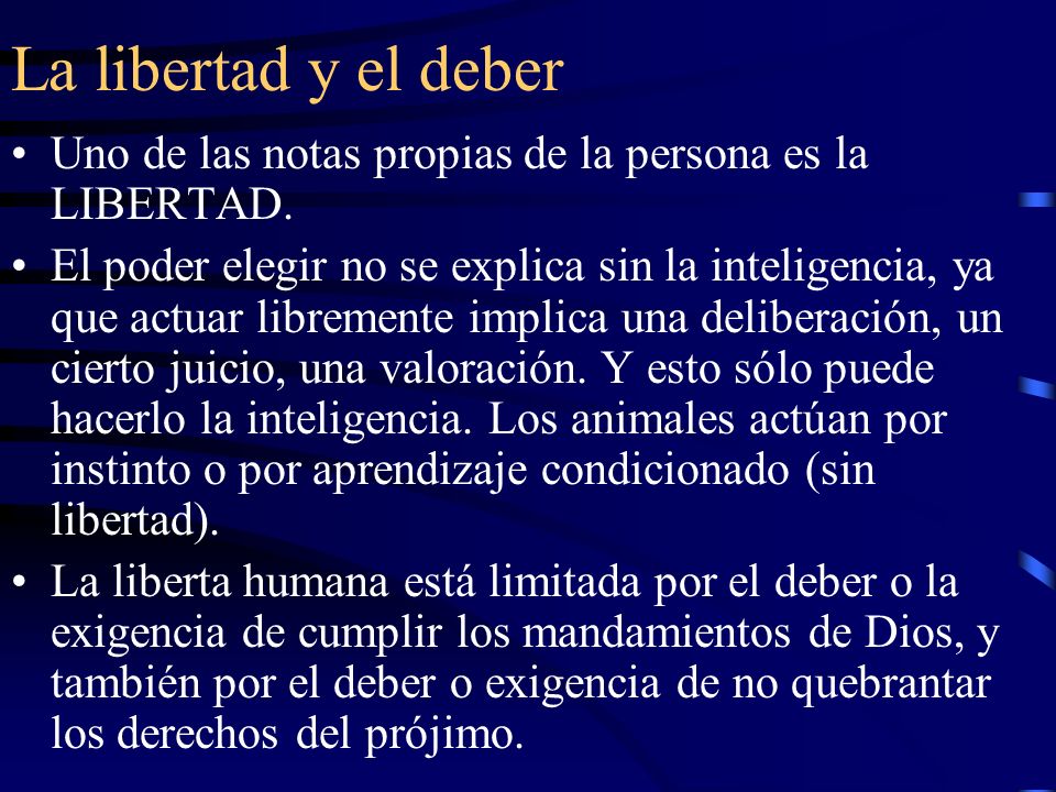 La libertad y el deber Uno de las notas propias de la persona es la LIBERTAD.