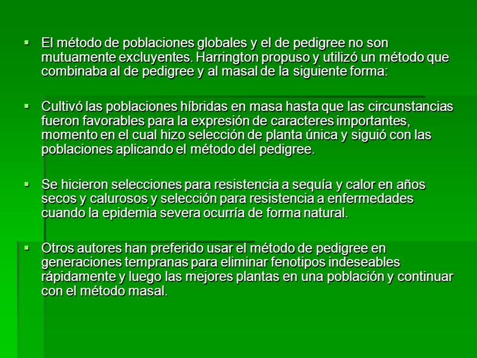 El método de poblaciones globales y el de pedigree no son mutuamente excluyentes. Harrington propuso y utilizó un método que combinaba al de pedigree y al masal de la siguiente forma: