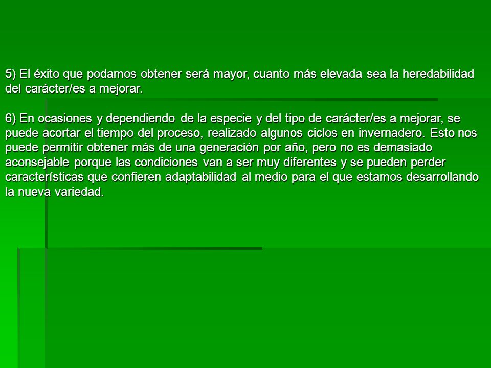 5) El éxito que podamos obtener será mayor, cuanto más elevada sea la heredabilidad del carácter/es a mejorar.
