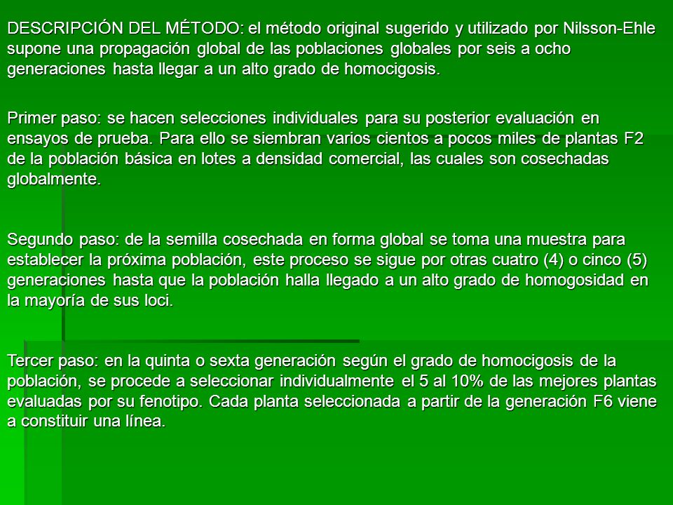 DESCRIPCIÓN DEL MÉTODO: el método original sugerido y utilizado por Nilsson-Ehle supone una propagación global de las poblaciones globales por seis a ocho generaciones hasta llegar a un alto grado de homocigosis.