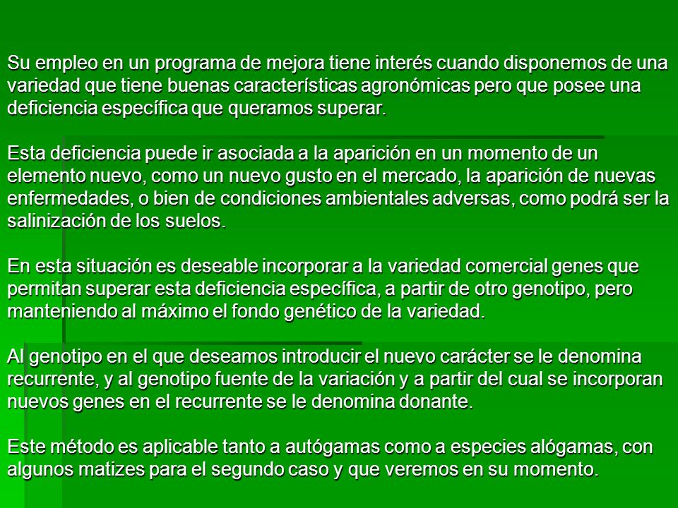 Su empleo en un programa de mejora tiene interés cuando disponemos de una variedad que tiene buenas características agronómicas pero que posee una deficiencia específica que queramos superar.