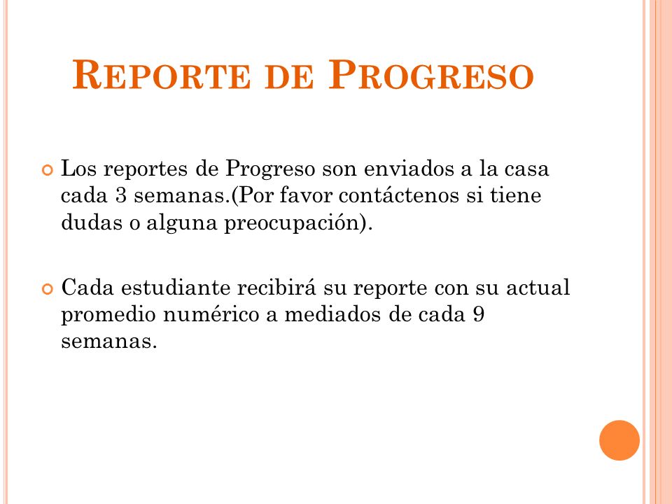 Reporte de Progreso Los reportes de Progreso son enviados a la casa cada 3 semanas.(Por favor contáctenos si tiene dudas o alguna preocupación).