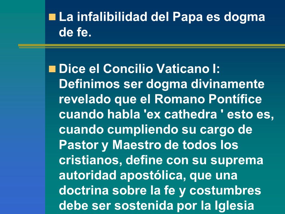 La infalibilidad del Papa es dogma de fe.