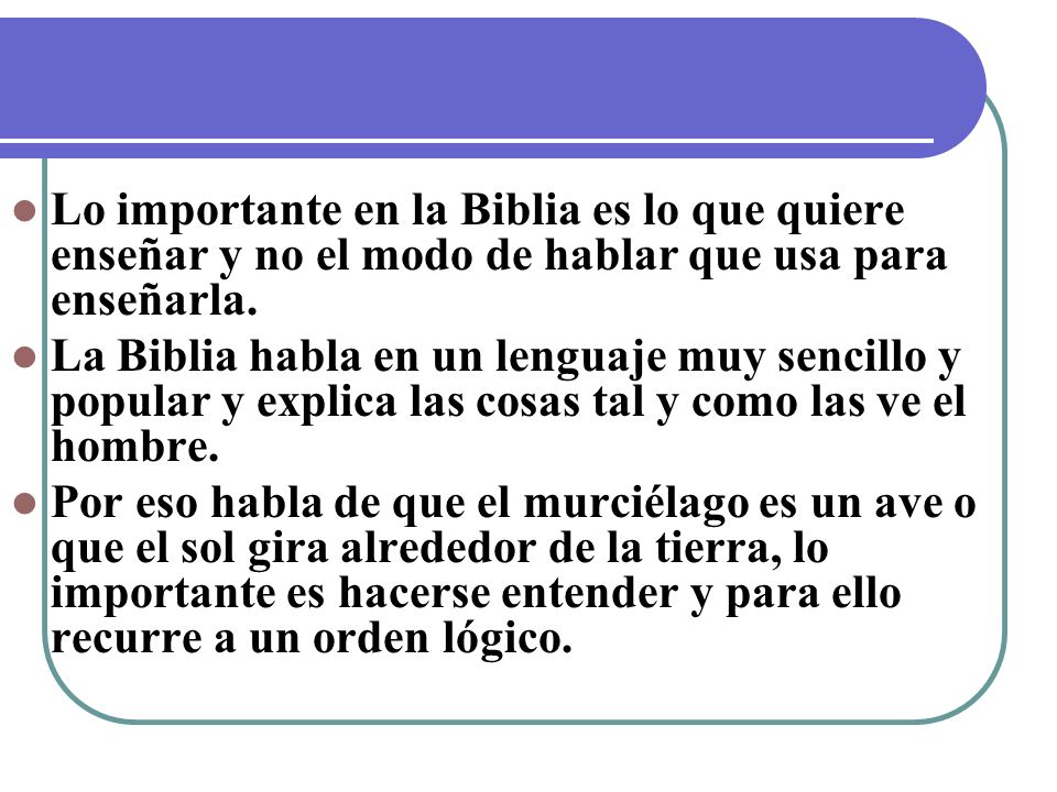 Lo importante en la Biblia es lo que quiere enseñar y no el modo de hablar que usa para enseñarla.