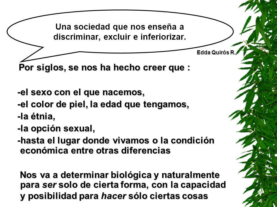 Una sociedad que nos enseña a discriminar, excluir e inferiorizar.