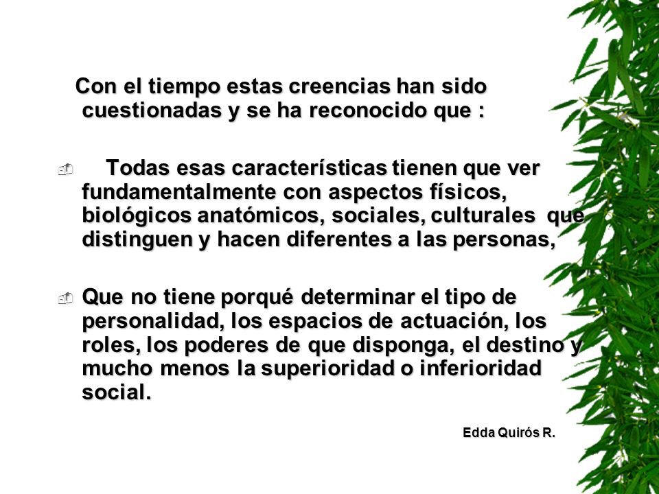 Con el tiempo estas creencias han sido cuestionadas y se ha reconocido que :