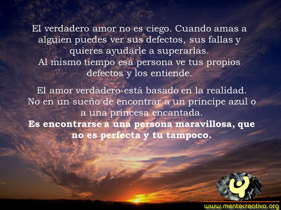 Al mismo tiempo esa persona ve tus propios defectos y los entiende.