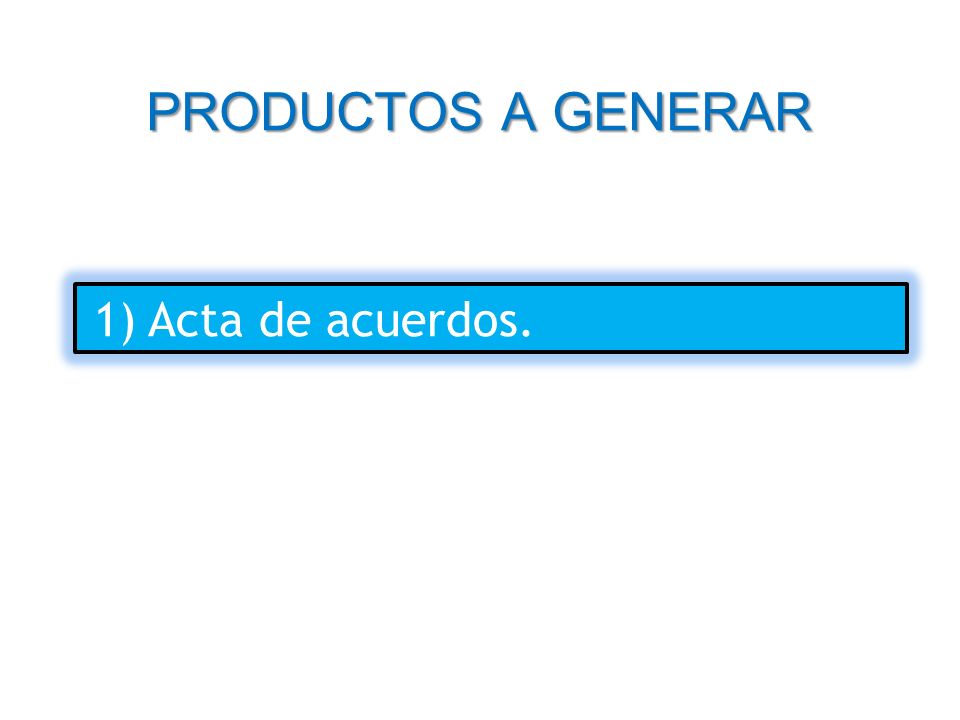 PRODUCTOS A GENERAR Acta de acuerdos.