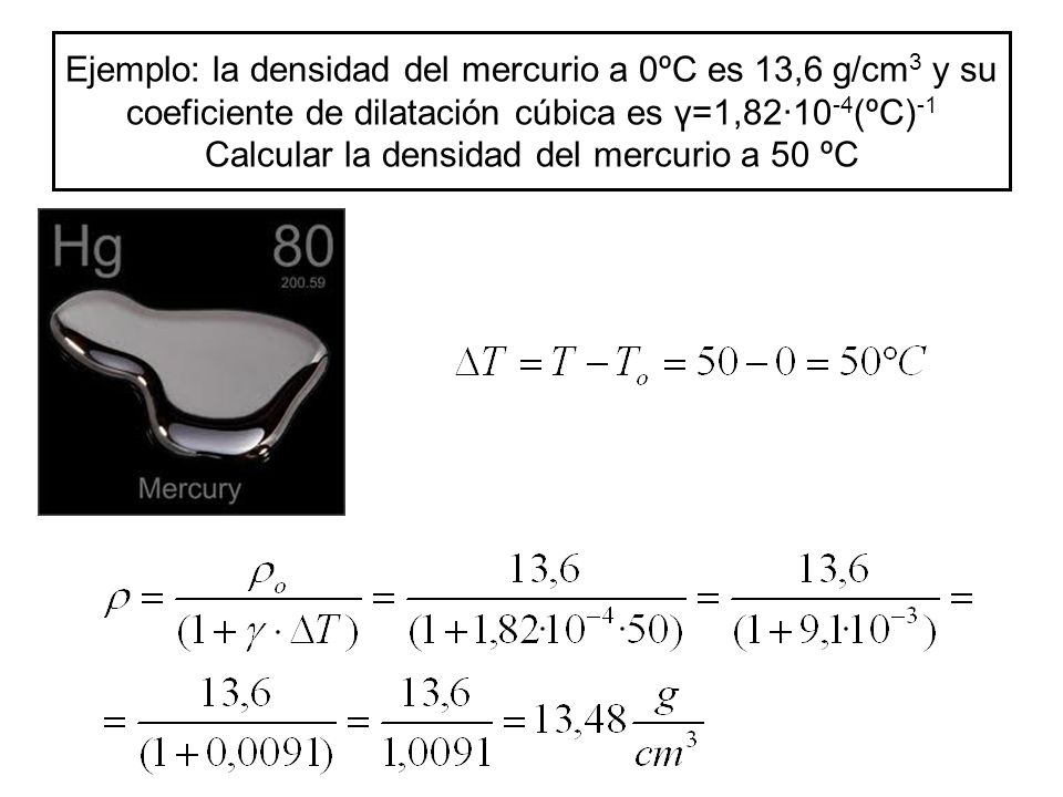 Ejemplo: la densidad del mercurio a 0ºC es 13,6 g/cm3 y su coeficiente de dilatación cúbica es γ=1,82·10-4(ºC)-1 Calcular la densidad del mercurio a 50 ºC
