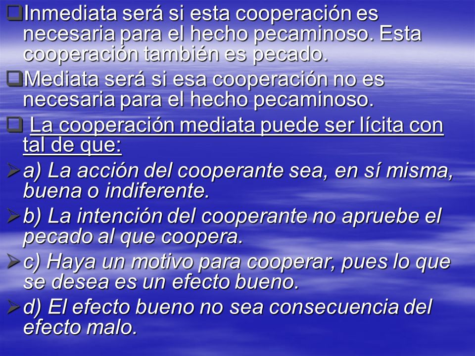 Inmediata será si esta cooperación es necesaria para el hecho pecaminoso. Esta cooperación también es pecado.
