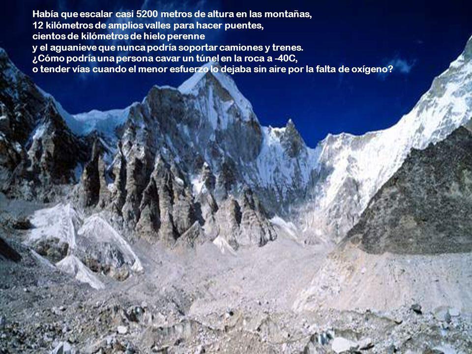 Había que escalar casi 5200 metros de altura en las montañas, 12 kilómetros de amplios valles para hacer puentes, cientos de kilómetros de hielo perenne y el aguanieve que nunca podría soportar camiones y trenes.
