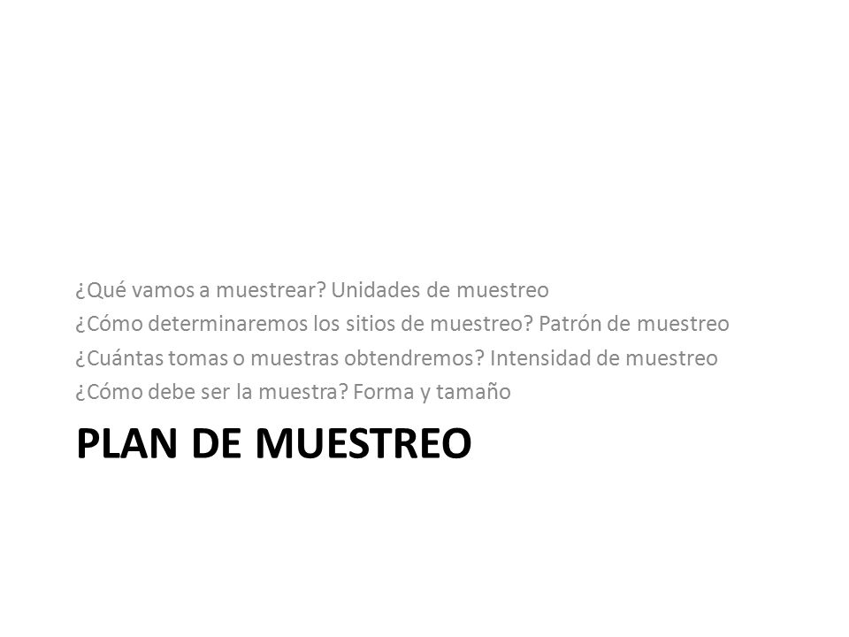 Plan de muestreo ¿Qué vamos a muestrear Unidades de muestreo