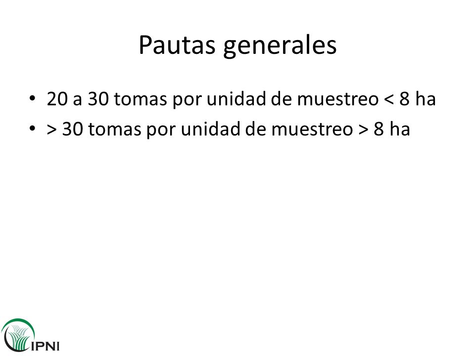 Pautas generales 20 a 30 tomas por unidad de muestreo < 8 ha