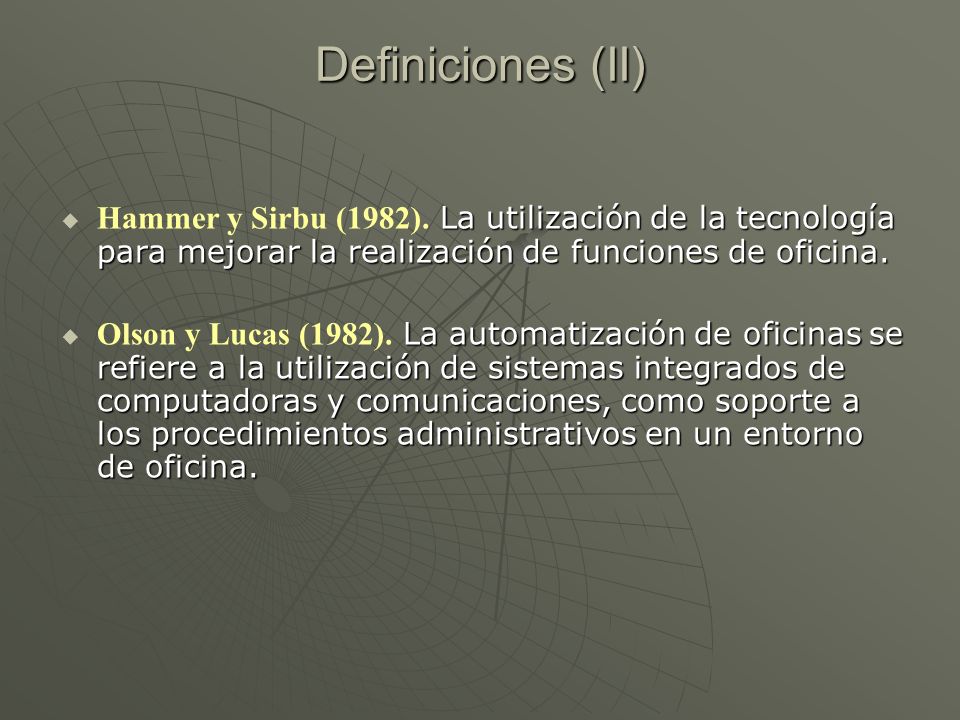 Definiciones (II) Hammer y Sirbu (1982). La utilización de la tecnología para mejorar la realización de funciones de oficina.
