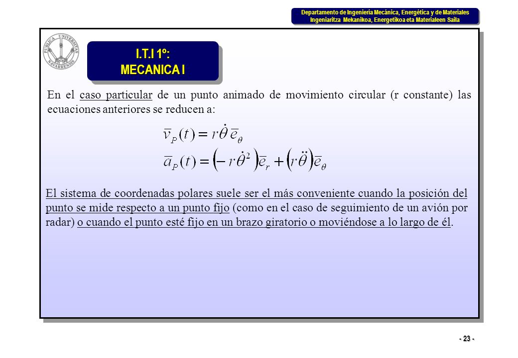 En el caso particular de un punto animado de movimiento circular (r constante) las ecuaciones anteriores se reducen a: