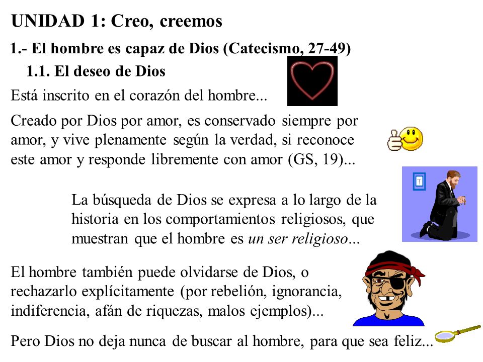 UNIDAD 1: Creo, creemos 1.- El hombre es capaz de Dios (Catecismo, 27-49) 1.1. El deseo de Dios. Está inscrito en el corazón del hombre...