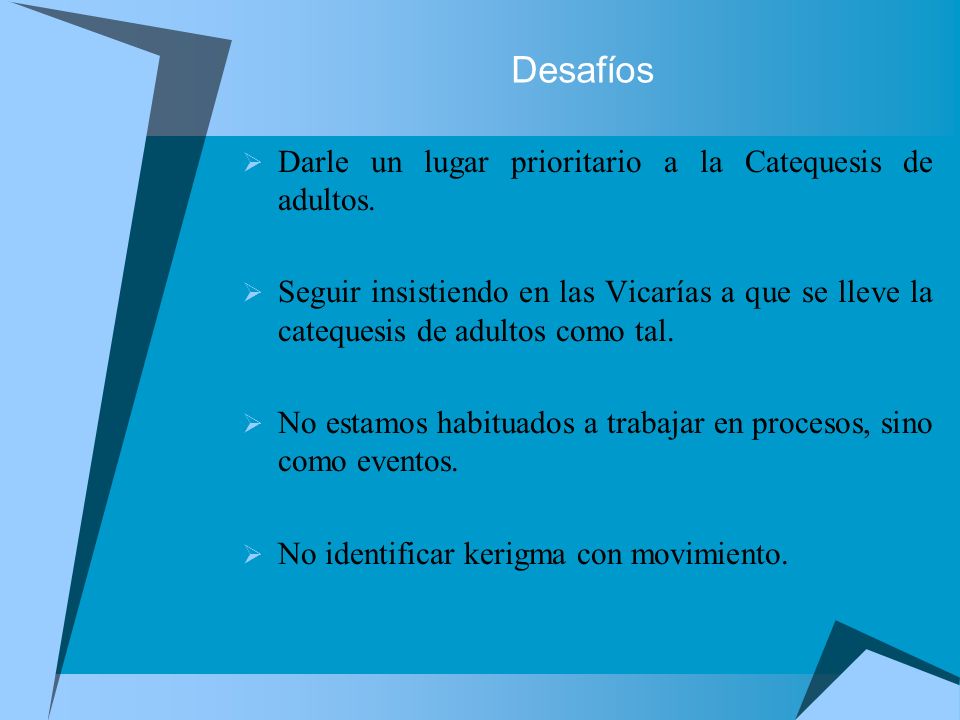 Desafíos Darle un lugar prioritario a la Catequesis de adultos.