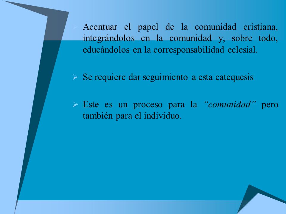 Acentuar el papel de la comunidad cristiana, integrándolos en la comunidad y, sobre todo, educándolos en la corresponsabilidad eclesial.