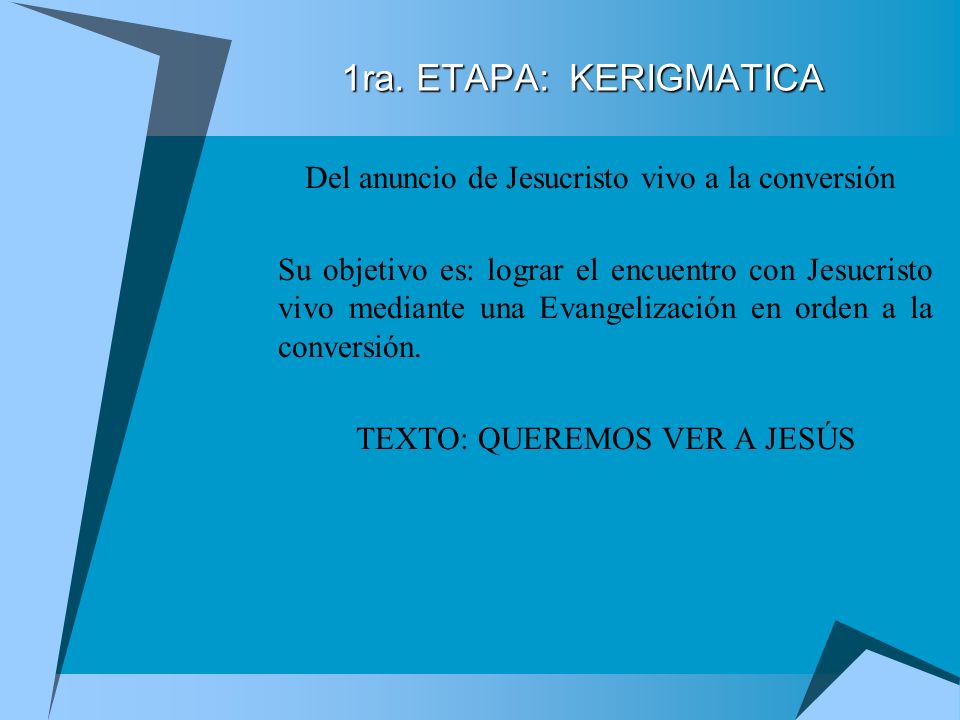 1ra. ETAPA: KERIGMATICA Del anuncio de Jesucristo vivo a la conversión