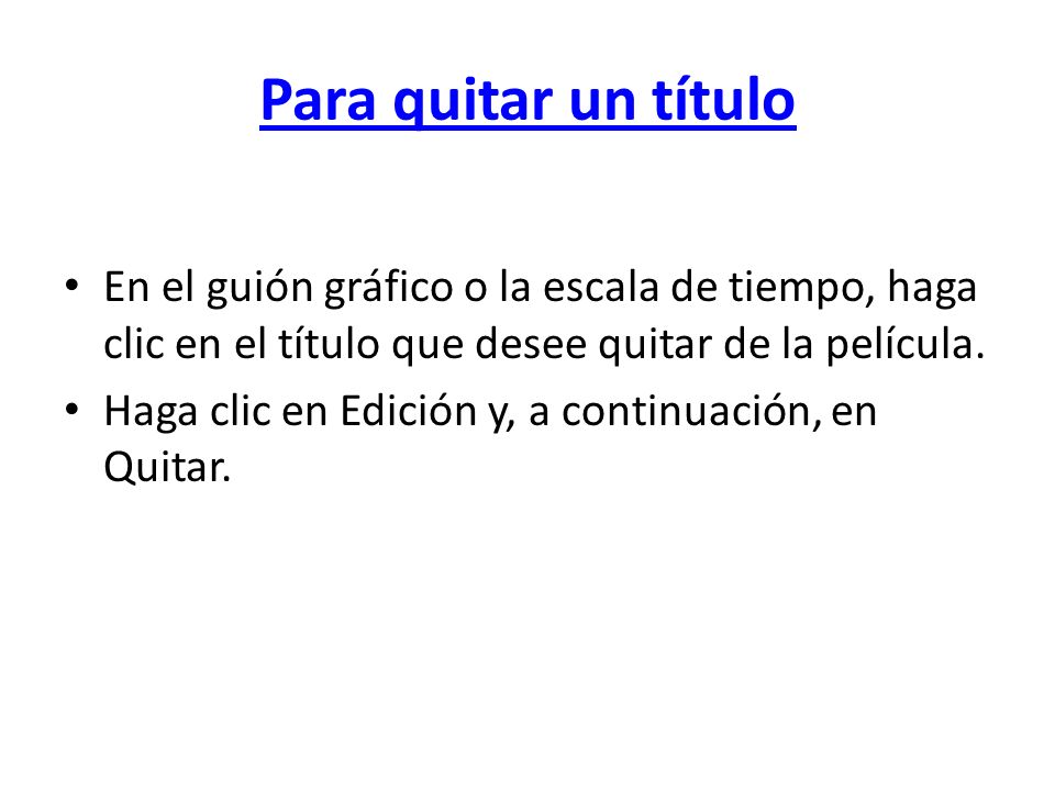 Para quitar un título En el guión gráfico o la escala de tiempo, haga clic en el título que desee quitar de la película.