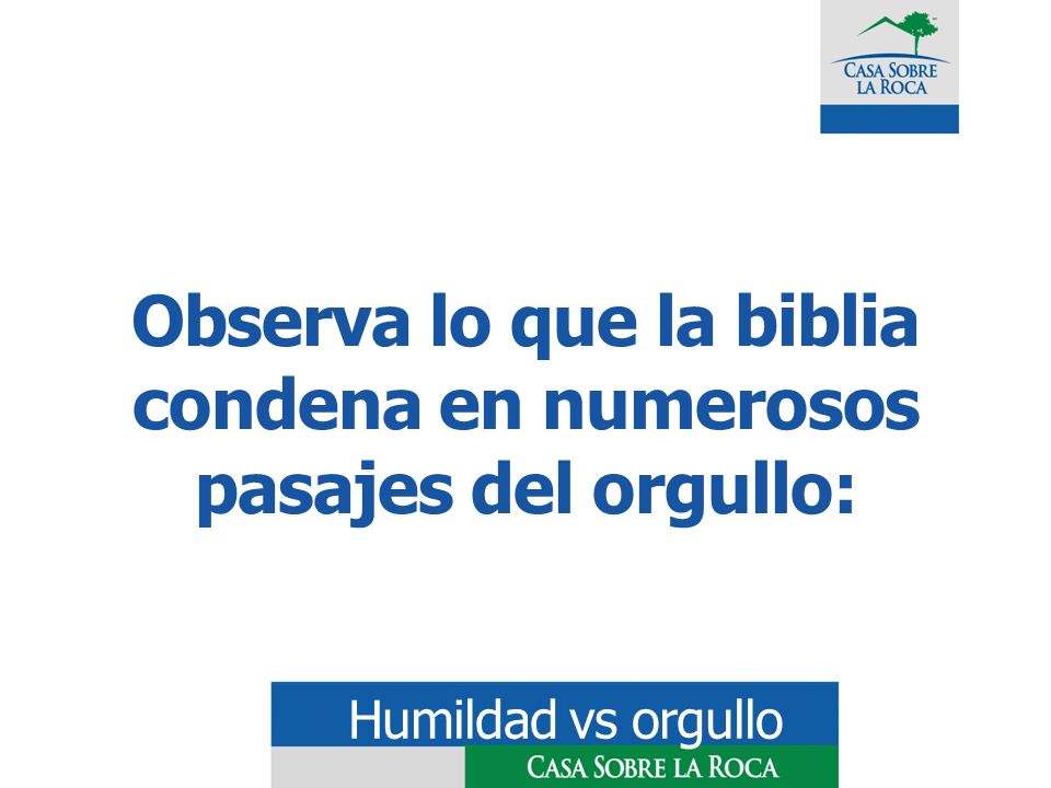 Observa lo que la biblia condena en numerosos pasajes del orgullo: