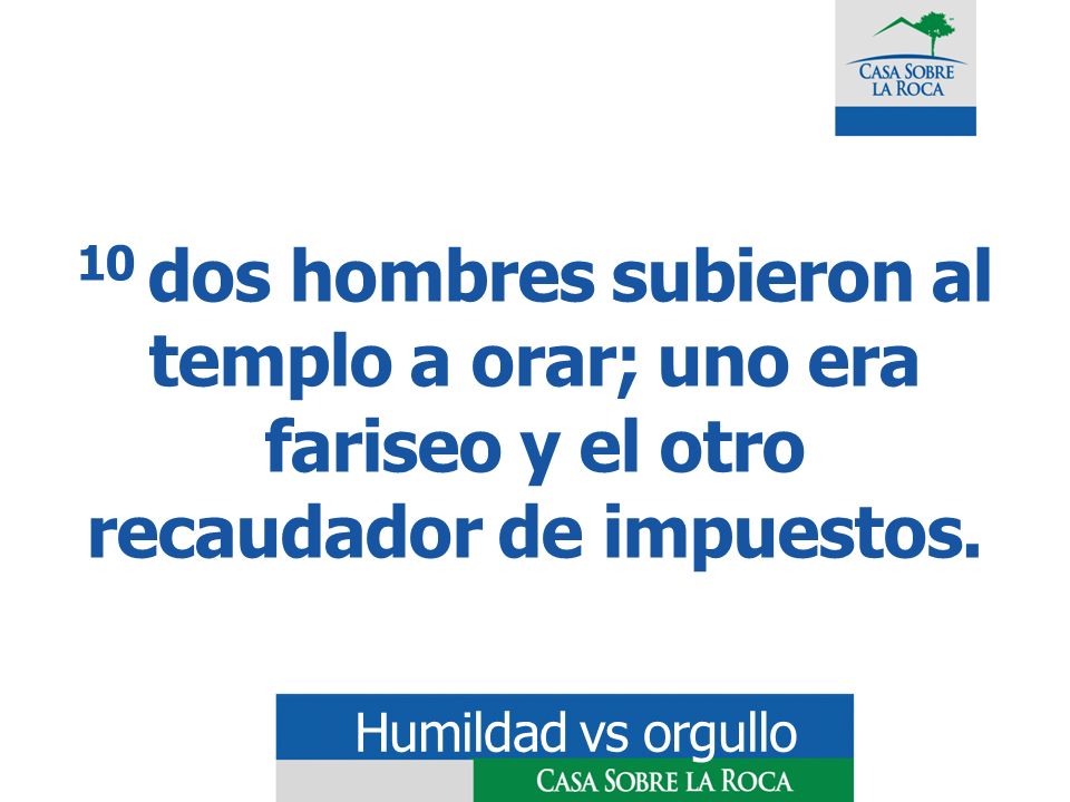 10 dos hombres subieron al templo a orar; uno era fariseo y el otro recaudador de impuestos.