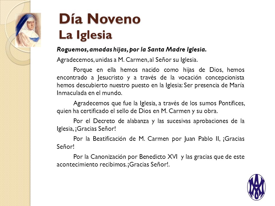 Día Noveno La Iglesia Roguemos, amadas hijas, por la Santa Madre Iglesia. Agradecemos, unidas a M. Carmen, al Señor su Iglesia.
