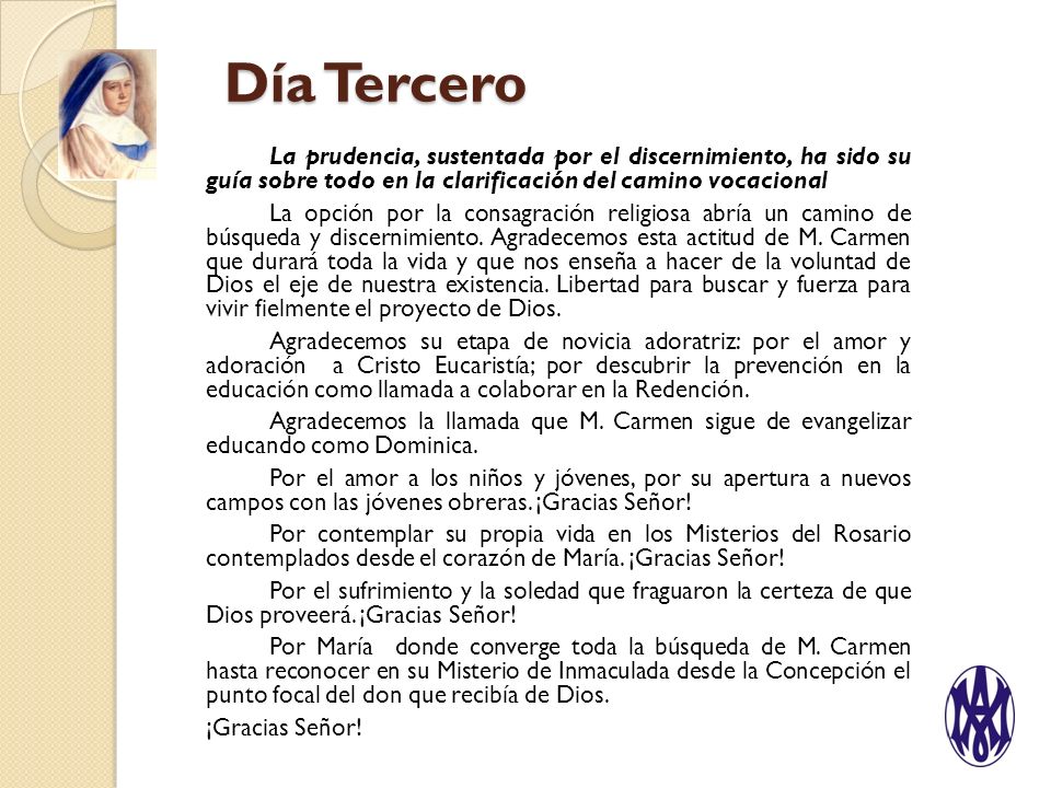 Día Tercero La prudencia, sustentada por el discernimiento, ha sido su guía sobre todo en la clarificación del camino vocacional.