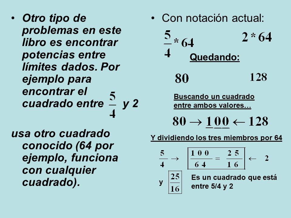 Otro tipo de problemas en este libro es encontrar potencias entre límites dados. Por ejemplo para encontrar el cuadrado entre y 2
