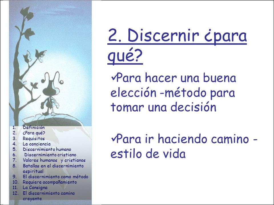 2. Discernir ¿para qué Para hacer una buena elección -método para tomar una decisión. Definición.